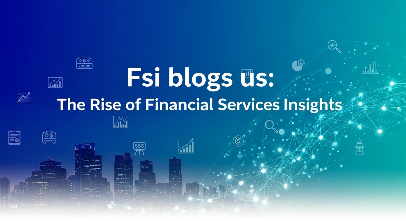 Fsi blogs us: The Rise of Financial Services Insights